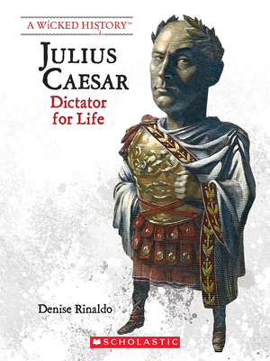 Julius Caesar (Revised Edition) (A Wicked History) By Denise Rinaldo Cover Image
