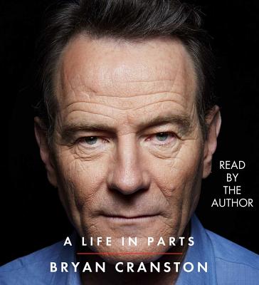 A Life in Parts By Bryan Cranston, Bryan Cranston (Read by) Cover Image