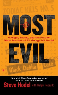 Most Evil: Avenger, Zodiac, and the Further Serial Murders of Dr. George Hill Hodel By Steve Hodel, Ralph Pezzullo Cover Image