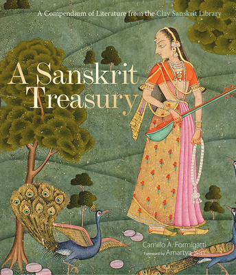 A Sanskrit Treasury: A Compendium of Literature from the Clay Sanskrit Library By Camillo A. Formigatti, Amartya Sen (Foreword by), Camillo Formigatti Cover Image