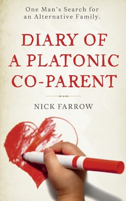 Diary of a Platonic Co-Parent: One Man's Search For an Alternative Family By Nick Farrow Cover Image