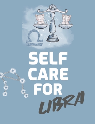 Self Care For Libra: For Adults - For Autism Moms - For Nurses - Moms - Teachers - Teens - Women - With Prompts - Day and Night - Self Love Cover Image