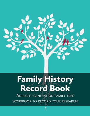 Family History Record Book: An 8-generation family tree workbook to record your research Cover Image
