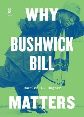 Why Bushwick Bill Matters (Music Matters) By Charles L. Hughes Cover Image