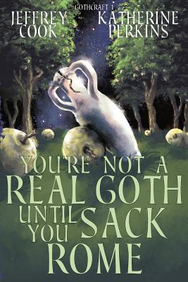 You're Not a Real Goth Until You Sack Rome (Gothcraft #1)