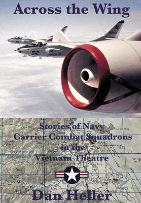 Across the Wing: Stories of Navy Carrier Combat Squadrons in the Vietnam Theatre Cover Image