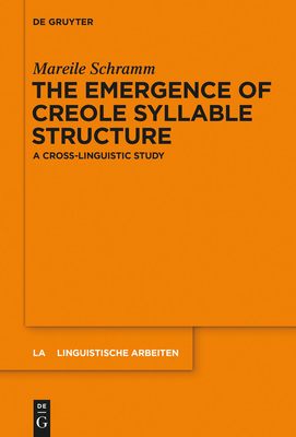 The Emergence of Creole Syllable Structure: A Cross-Linguistic Study (Linguistische Arbeiten #554) Cover Image