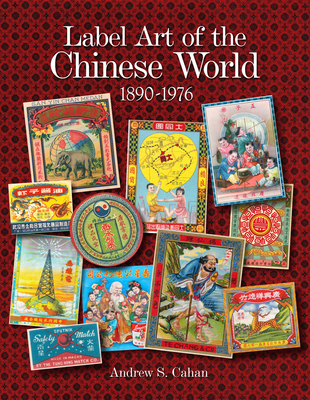 Label Art of the Chinese World, 1890-1976 Cover Image