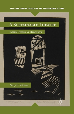 A Sustainable Theatre: Jasper Deeter at Hedgerow (Palgrave Studies in Theatre and Performance History) Cover Image