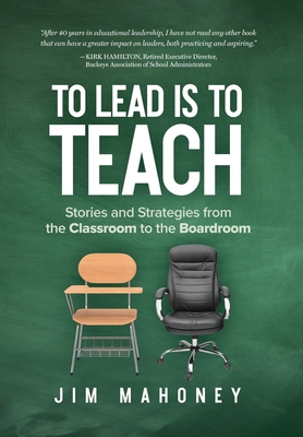 To Lead Is to Teach: Stories and Strategies from the Classroom to the Boardroom Cover Image