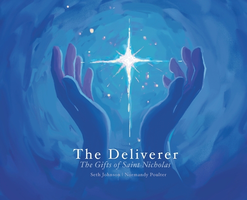 The Deliverer: The Gifts of Saint Nicholas By Seth Johnson, Normandy Poulter (Illustrator) Cover Image
