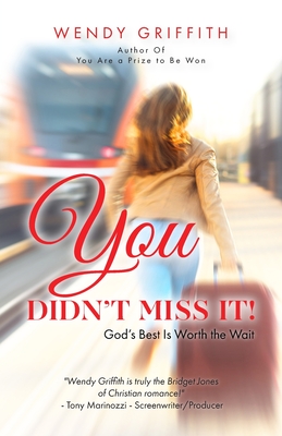 You Didn't Miss It!: God's Best is Worth the Wait By Wendy Griffith Cover Image