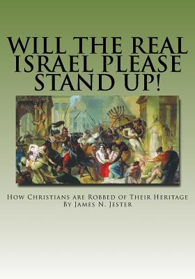 Will the Real Israel Please Stand Up!: How Christians Are Robbed of Their Heritage Cover Image