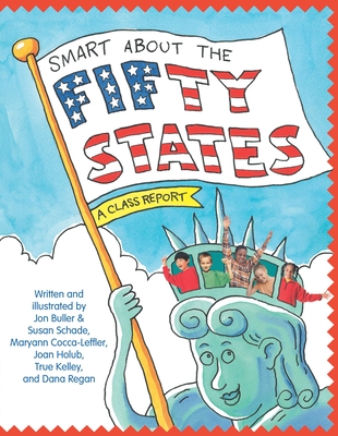 Smart About the Fifty States: A Class Report (Smart About History) By Jon Buller, Susan Saunders, Maryann Cocca-Leffler, Joan Holub, True Kelley Cover Image