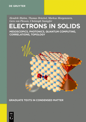 Electrons in Solids: Mesoscopics, Photonics, Quantum Computing, Correlations, Topology (Graduate Texts in Condensed Matter) Cover Image