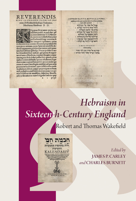 Hebraism in Sixteenth-Century England: Robert and Thomas Wakefield (Studies and Texts) Cover Image