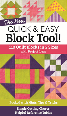 The New Quick & Easy Block Tool!: 110 Quilt Blocks in 5 Sizes with Project Ideas - Packed with Hints, Tips & Tricks - Simple Cutting Charts & Helpful Cover Image
