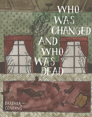 Who Was Changed and Who Was Dead By Barbara Comyns, Brian Evenson (Introduction by) Cover Image