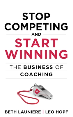 Stop Competing and Start Winning: The Business of Coaching Cover Image