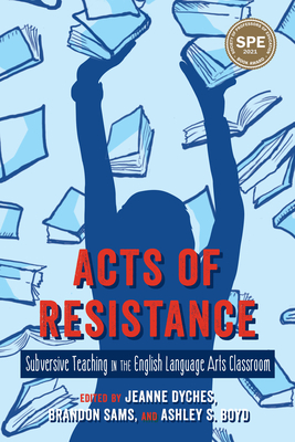 Acts of Resistance: Subversive Teaching in the English Language Arts Classroom Cover Image