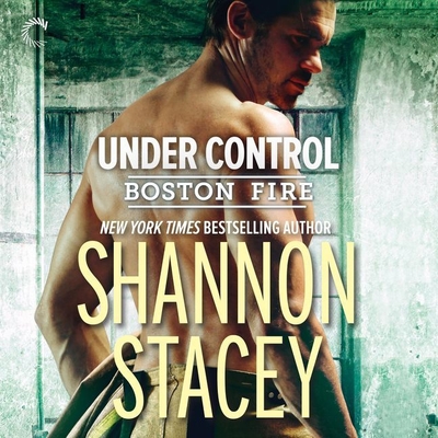 Under Control Lib/E (Boston Fire #5) By Shannon Stacey, Tatiana Sokolov (Read by) Cover Image