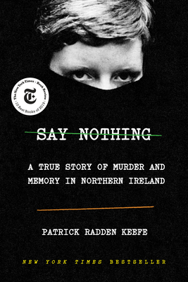Book cover: Say Nothing: A True Story of Murder and Memory in Northern Ireland by Patrick Radden Keefe