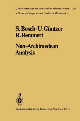 Non-Archimedean Analysis: A Systematic Approach to Rigid Analytic Geometry (Grundlehren Der Mathematischen Wissenschaften #261) Cover Image