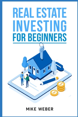 Real Estate Investing For Beginners: 2022 Guide By Mike Weber Cover Image