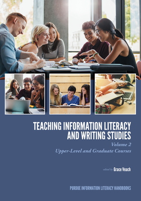 Teaching​ Information Literacy and Writing Studies: Volume 2, Upper-Level and Graduate Courses (Purdue Information Literacy Handbooks) Cover Image