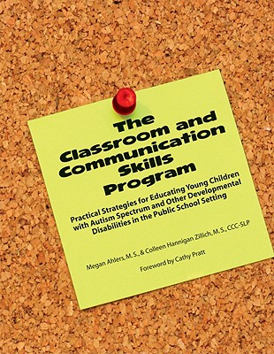 The Classroom and Communication Skills Program: Practical Strategies for Educating Young Children with Autism Spectrum and Other Developmental Disabil Cover Image