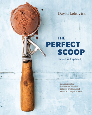 The Perfect Scoop, Revised and Updated: 200 Recipes for Ice Creams, Sorbets, Gelatos, Granitas, and Sweet Accompaniments [A Cookbook]