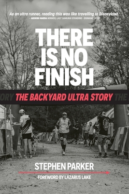 There is No Finish: The Backyard Ultra Story By Stephen Parker, Lazarus Lake (Foreword by), Harvey Lewis (Notes by) Cover Image