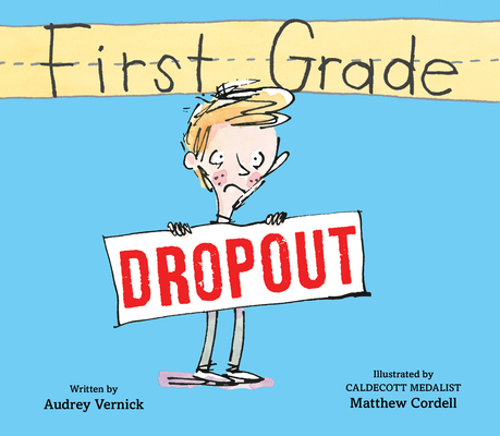 First Grade Dropout By Audrey Vernick, Matthew Cordell (Illustrator) Cover Image