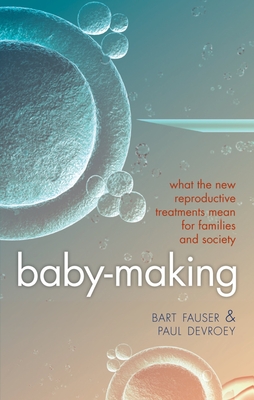 Baby-Making: What the New Reproductive Treatments Mean for Families and Society By Bart Fauser, Paul Devroey Cover Image