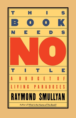 This Book Needs No Title: A Budget of Living Paradoxes By Raymond Smullyan Cover Image