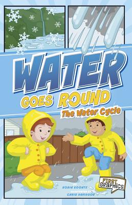 Water Goes Round: The Water Cycle (First Graphics: Nature Cycles) By Robin Michal Koontz, Chris Davidson (Illustrator) Cover Image