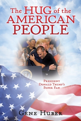 The Hug of the American People: President Donald Trump's Super Fan Cover Image