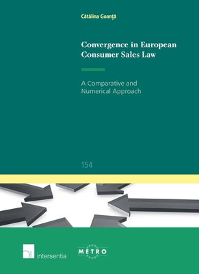 Convergence in European Consumer Sales Law: A Comparative and Numerical Approach (Ius Commune: European and Comparative Law Series #154) Cover Image