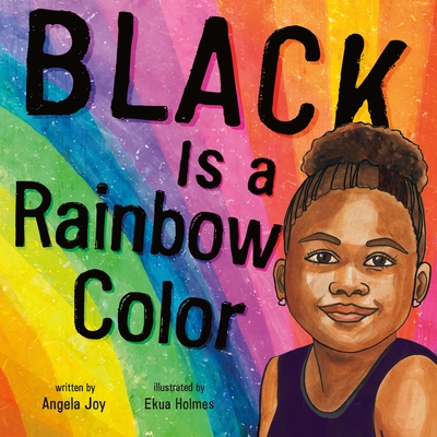 Black Is a Rainbow Color By Angela Joy, Ekua Holmes (Illustrator) Cover Image