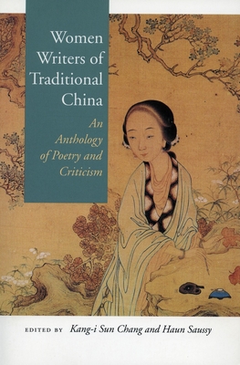 Women Writers of Traditional China: An Anthology of Poetry and Criticism By Kang-i Sun Chang (Editor), Haun Saussy (Editor) Cover Image