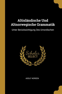 Altisländische Und Altnorwegische Grammatik: Unter Berücksichtigung Des Urnordischen Cover Image