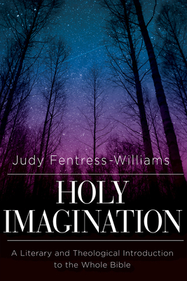 Holy Imagination: A Literary and Theological Introduction to the Whole Bible By Judy Fentress-Williams Cover Image