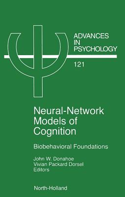 Neural Network Models of Cognition: Biobehavioral Foundations Volume 121 (Advances in Psychology #121) Cover Image