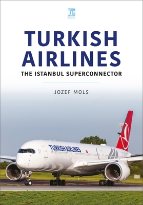 Turkish Airlines: The Istanbul Superconnector By Jozef Mols Cover Image