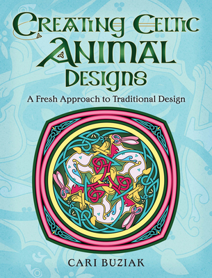 Creating Celtic Animal Designs: A Fresh Approach to Traditional Design Cover Image