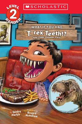 What If You Had T. Rex Teeth?: And Other Dinosaur Parts (Scholastic Reader, Level 2) (What If You Had... ?) cover