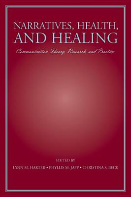 Narratives, Health, and Healing: Communication Theory, Research, and Practice (Routledge Communication) Cover Image