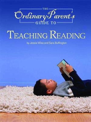 The Ordinary Parent's Guide to Teaching Reading By Jessie Wise, Sara Buffington Cover Image