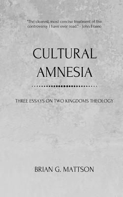 Cover for Cultural Amnesia: Three Essays on Two Kingdoms Theology