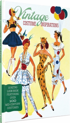 Vintage Costume Inspirations: A Retro Look Book Featuring Over 100 Mid-Century Costume Illustrations Cover Image